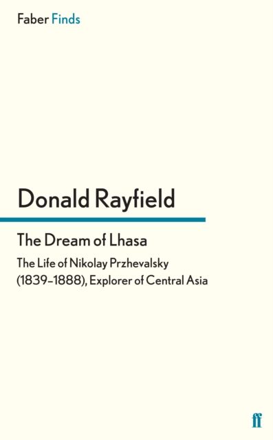 The Dream of Lhasa : The Life of Nikolay Przhevalsky (1839–1888), Explorer of Central Asia