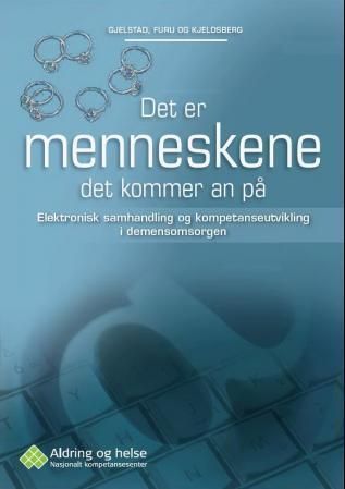 Det er menneskene det kommer an på : elektronisk samhandling og kompetanseutvikling i demensomsorgen