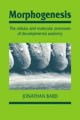 Morphogenesis : The Cellular and Molecular Processes of Developmental Anatomy