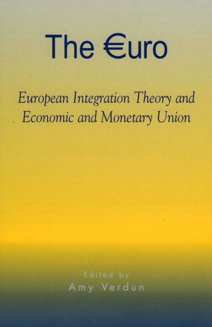 The Euro : European Integration Theory and Economic and Monetary Union