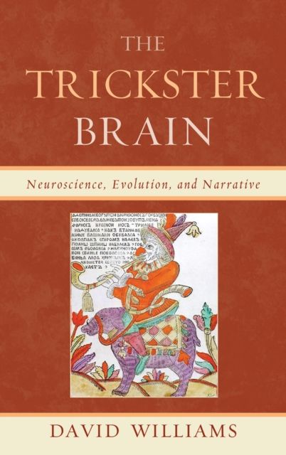 The Trickster Brain : Neuroscience, Evolution, and Narrative