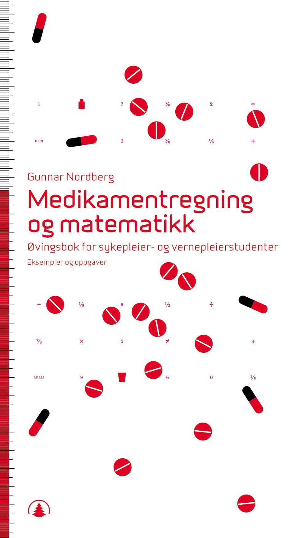 Medikamentregning og matematikk : øvingsbok for sykepleier- og vernepleierstudenter : eksempler og oppgaver