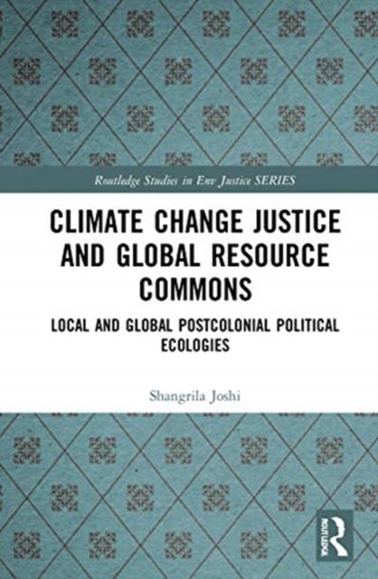 Climate Change Justice and Global Resource Commons : Local and Global Postcolonial Political Ecologies