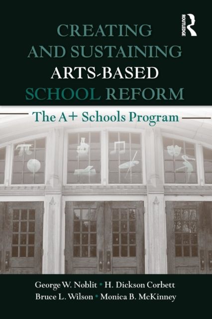 Creating and Sustaining Arts-Based School Reform : The A+ Schools Program
