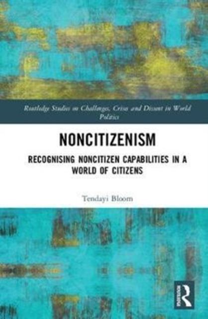 Noncitizenism : Recognising Noncitizen Capabilities in a World of Citizens