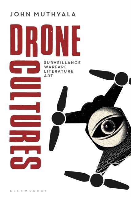 Drone Cultures : From Surveillance and Warfare to Literature and Art