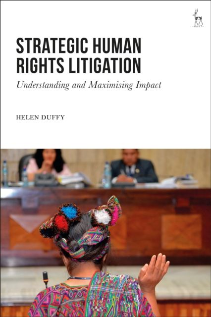 Strategic Human Rights Litigation : Understanding and Maximising Impact