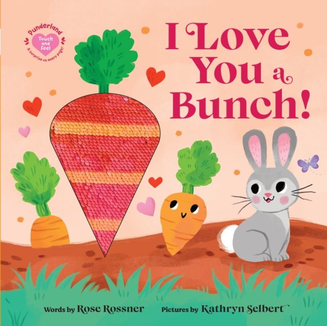 I Love You a Bunch! : The Perfect Easter Gift: Baby Sensory Book with Touch and Feel Elements