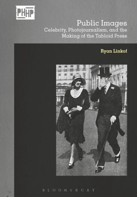 Public Images : Celebrity, Photojournalism, and the Making of the Tabloid Press