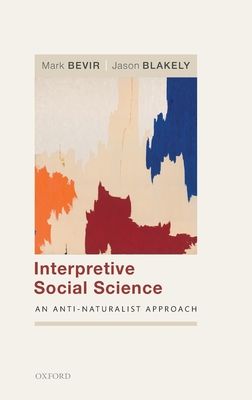 Interpretive Social Science : An Anti-Naturalist Approach