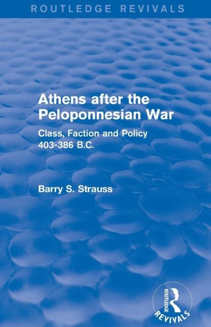 Athens after the Peloponnesian War (Routledge Revivals) : Class, Faction and Policy 403-386 B.C.