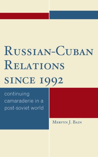 Russian-Cuban Relations since 1992 : Continuing Camaraderie in a Post-Soviet World