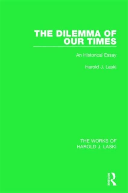 The Dilemma of Our Times (Works of Harold J. Laski) : An Historical Essay