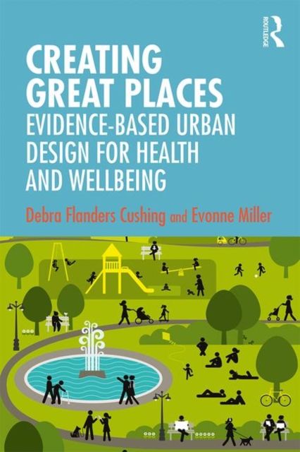 Creating Great Places : Evidence-based Urban Design for Health and Wellbeing