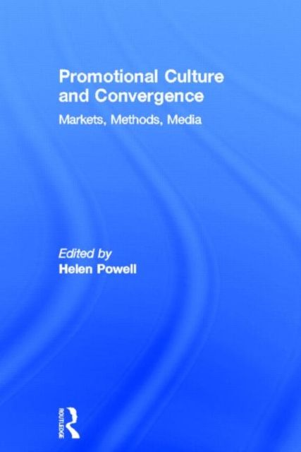 Promotional Culture and Convergence : Markets, Methods, Media