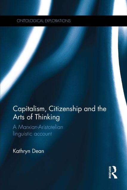 Capitalism, Citizenship and the Arts of Thinking : A Marxian-Aristotelian Linguistic Account