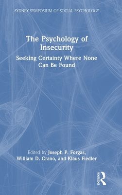 The Psychology of Insecurity : Seeking Certainty Where None Can Be Found