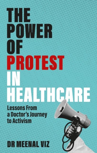 Forsidebilde av The Power of Protest in Healthcare : Lessons From a Doctor’s Journey to Activism