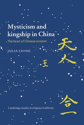 Mysticism and Kingship in China : The Heart of Chinese Wisdom