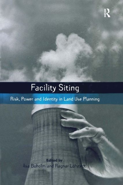 Facility Siting : Risk, Power and Identity in Land Use Planning