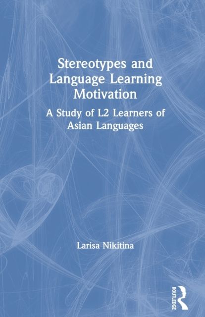 Stereotypes and Language Learning Motivation : A Study of L2 Learners of Asian Languages