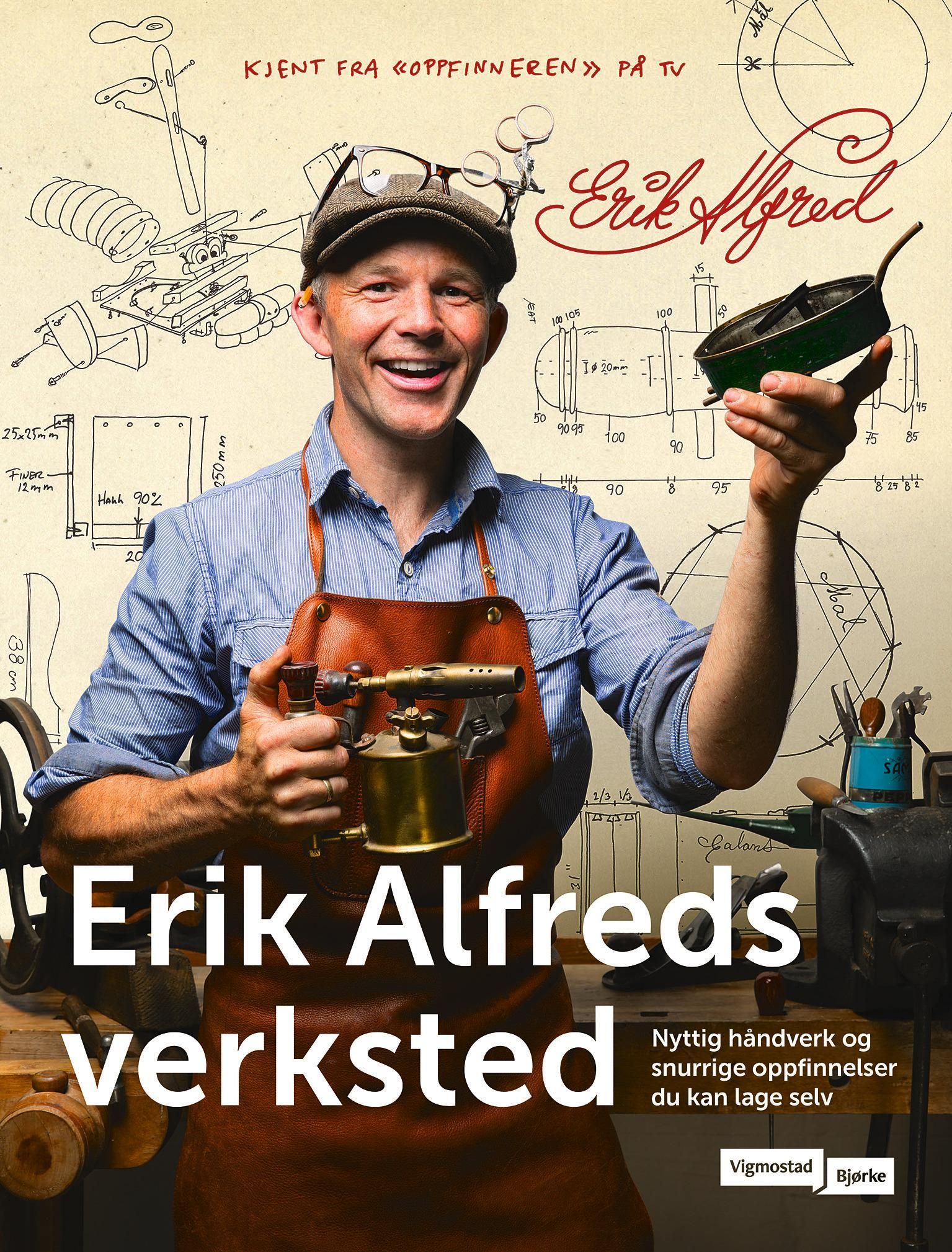 I Erik Alfreds verksted : nyttige og snurrige oppfinnelser du kan lage hjemme