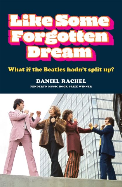 Like Some Forgotten Dream : What if the Beatles hadn't split up?