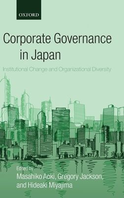 Corporate Governance in Japan : Institutional Change and Organizational Diversity