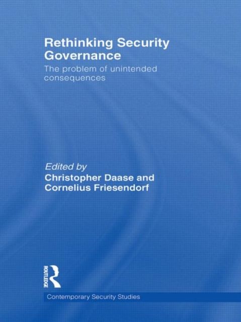 Rethinking Security Governance : The Problem of Unintended Consequences