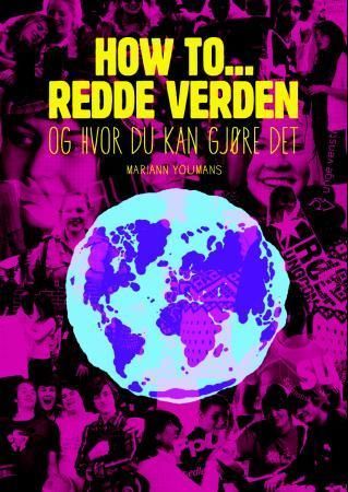 How to -  redde verden! : og hvor du kan gjøre det