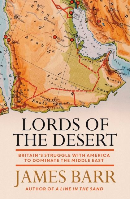 Lords of the Desert : Britain's Struggle with America to Dominate the Middle East