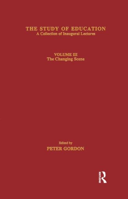 The Study of Education : Inaugural Lectures : Volume Three : The Changing Scene