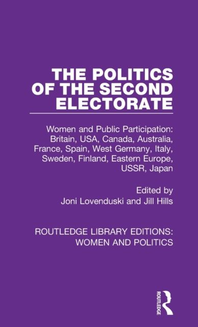 The Politics of the Second Electorate : Women and Public Participation: Britain, USA, Canada, Australia, France, Spain, West Germany, Italy, Sweden, Finland, Eastern Europe, USSR, Japan