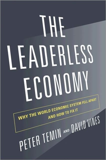 The Leaderless Economy : Why the World Economic System Fell Apart and How to Fix It