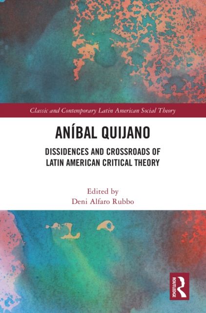 Anibal Quijano : Dissidences and Crossroads of Latin American Critical Theory