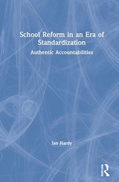 School Reform in an Era of Standardization : Authentic Accountabilities