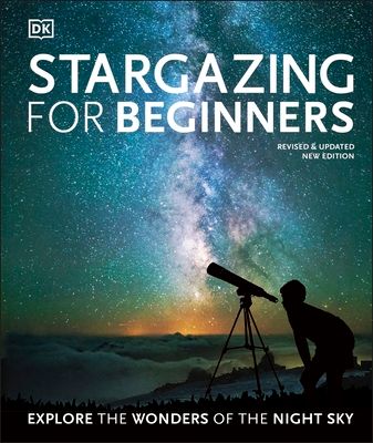 Stargazing for Beginners : Explore the Wonders of the Night Sky