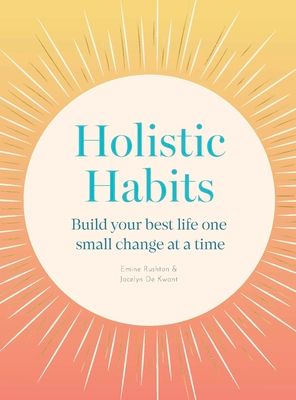 Holistic Habits : Build your best life one small change at a time