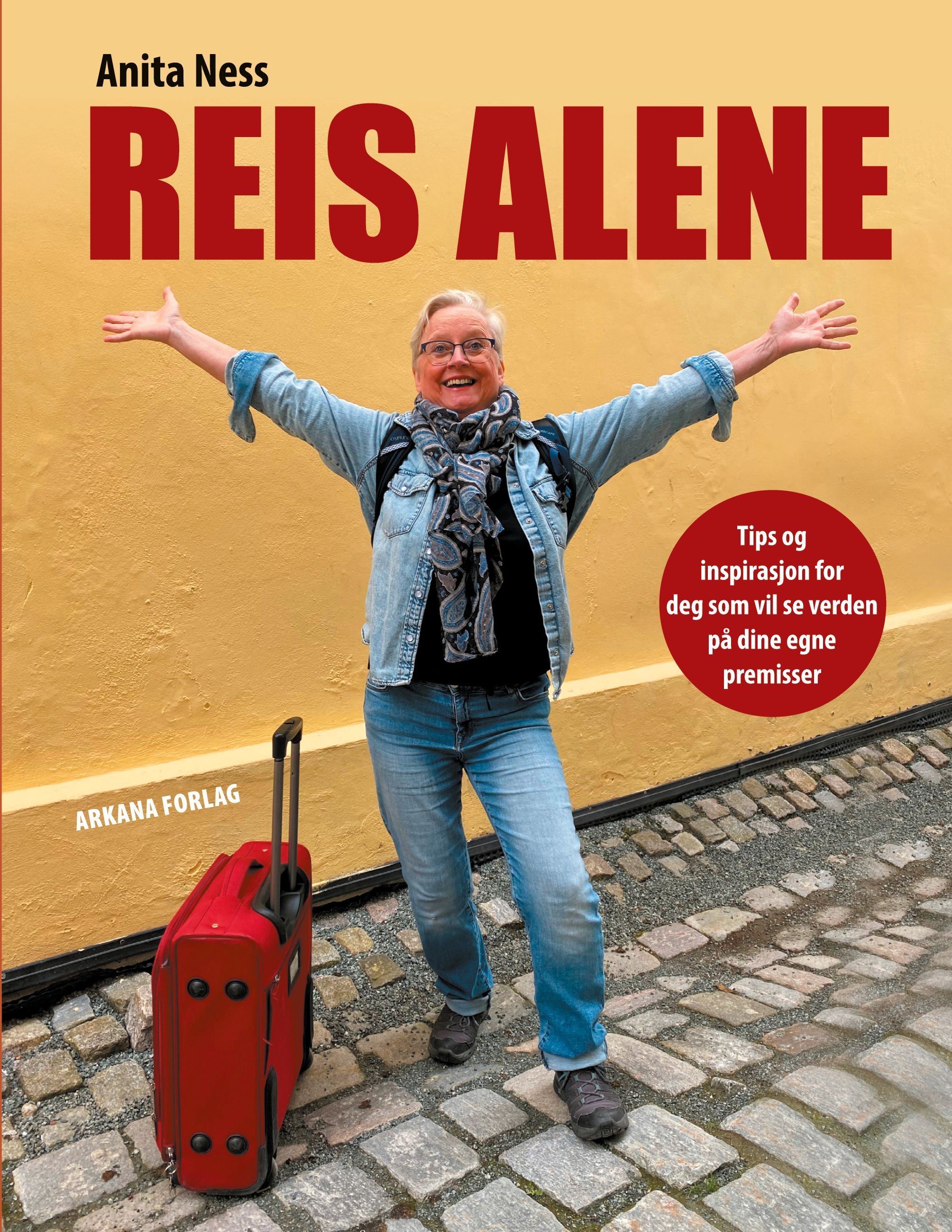 Reis alene : tips og inspirasjon for deg som vil se verden  på dine egne premisser