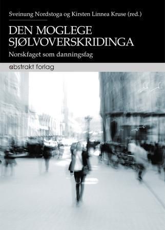 Den Moglege sjølvoverskridinga : norskfaget som danningsfag