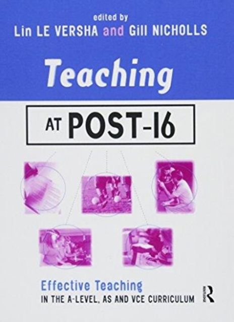 Teaching at Post-16 : Effective Teaching in the A-Level, AS and GNVQ Curriculum