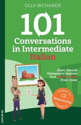 101 conversations in intermediate Italian : short, natural dialogues to boost your confidence & improve your spoken Italian