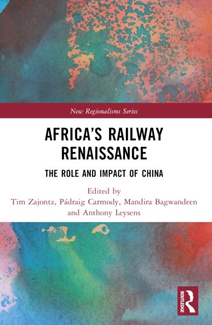 Africa’s Railway Renaissance : The Role and Impact of China