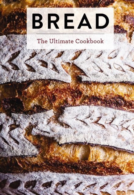 Bread : The Ultimate Cookbook