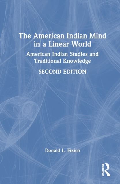 The American Indian Mind in a Linear World : American Indian Studies and Traditional Knowledge