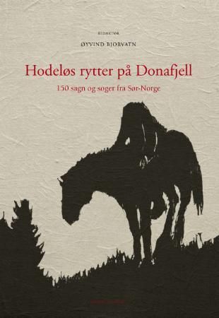 Hodeløs rytter på Donafjell : 150 sagn og soger fra Sør-Norge