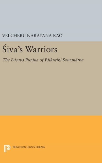 Siva's Warriors : The Basava Purana of Palkuriki Somanatha