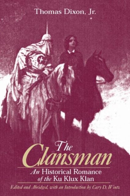 The Clansman: An Historical Romance of the Ku Klux Klan : An Historical Romance of the Ku Klux Klan