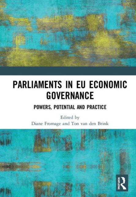 Parliaments in EU Economic Governance : Powers, Potential and Practice