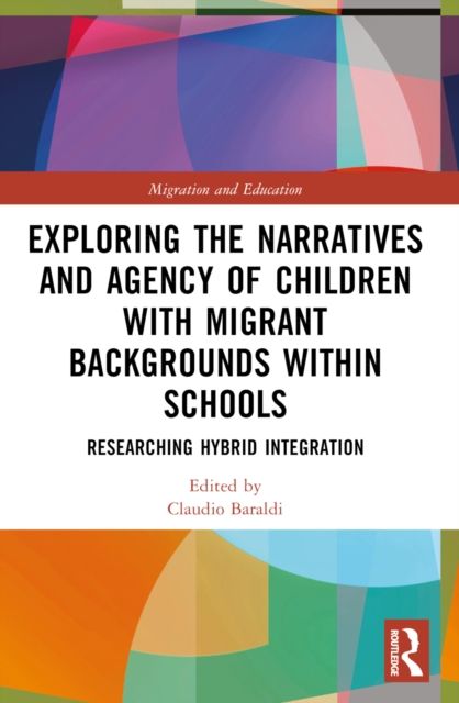 Exploring the Narratives and Agency of Children with Migrant Backgrounds within Schools : Researching Hybrid Integration